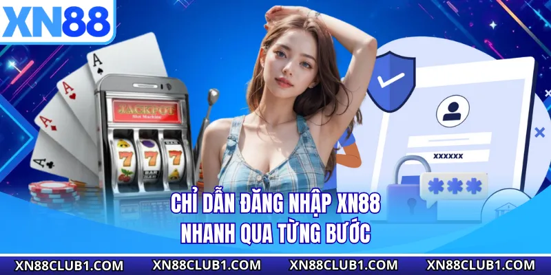 Chỉ dẫn đăng nhập XN88 nhanh qua từng bước