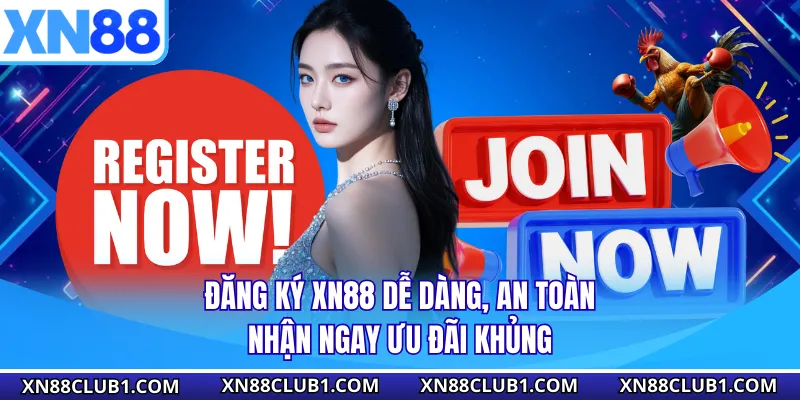 Đăng Ký XN88 Dễ Dàng, An Toàn, Nhận Ngay Ưu Đãi Khủng