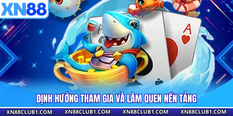 Định hướng tham gia và làm quen nền tảng