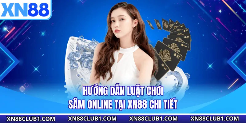 Hướng dẫn luật chơi sâm online tại XN88 chi tiết