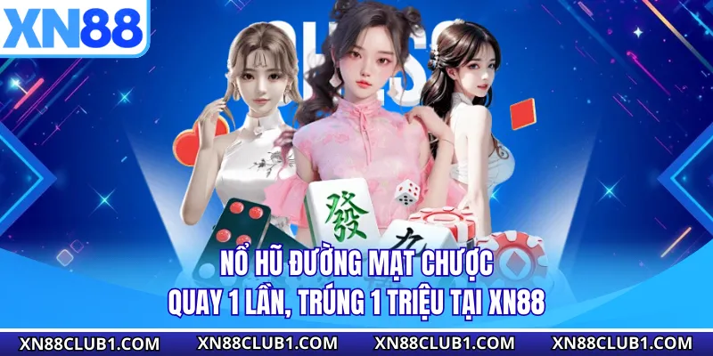 Nổ Hũ Đường Mạt Chược - Quay 1 Lần, Trúng 1 Triệu Tại XN88