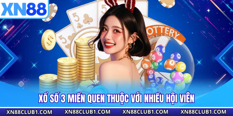 Xổ số 3 miền quen thuộc với nhiều hội viên